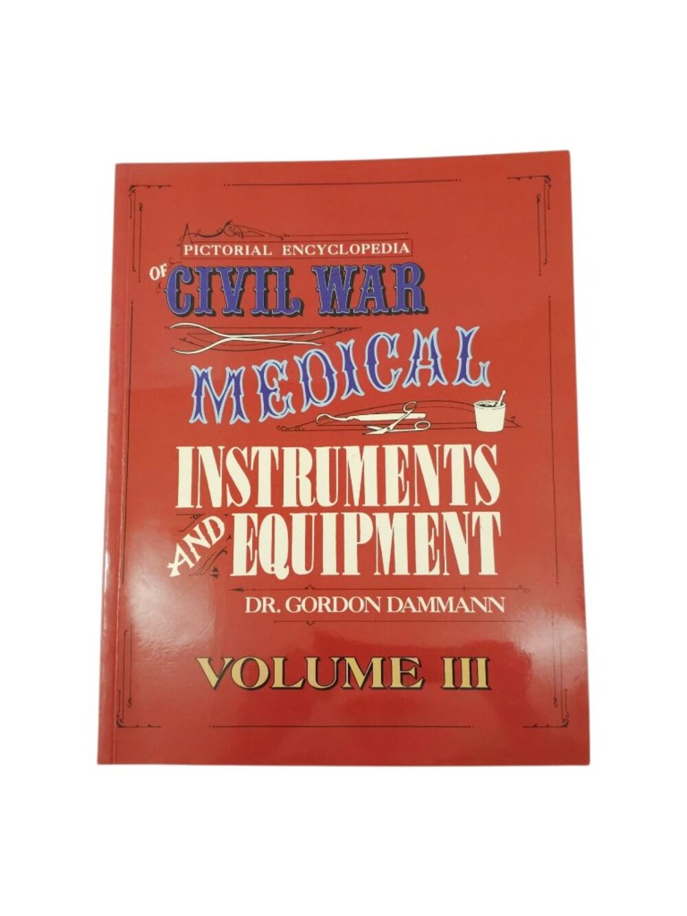 Civil War Medical Instruments Equipment Vol 3 Book Dr Gordon Dammann History